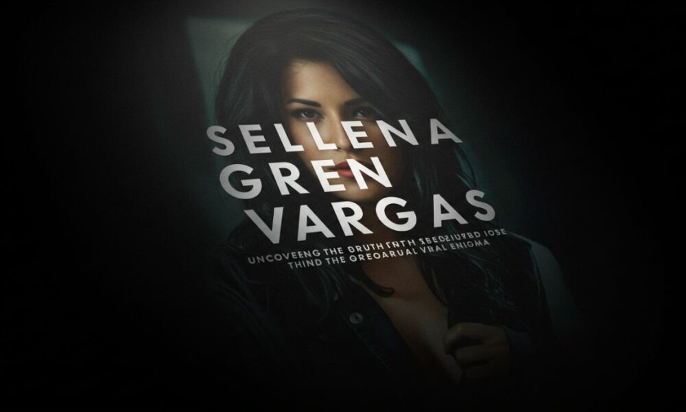 Selena Green Vargas: Uncovering the Truth Behind the Viral Enigma