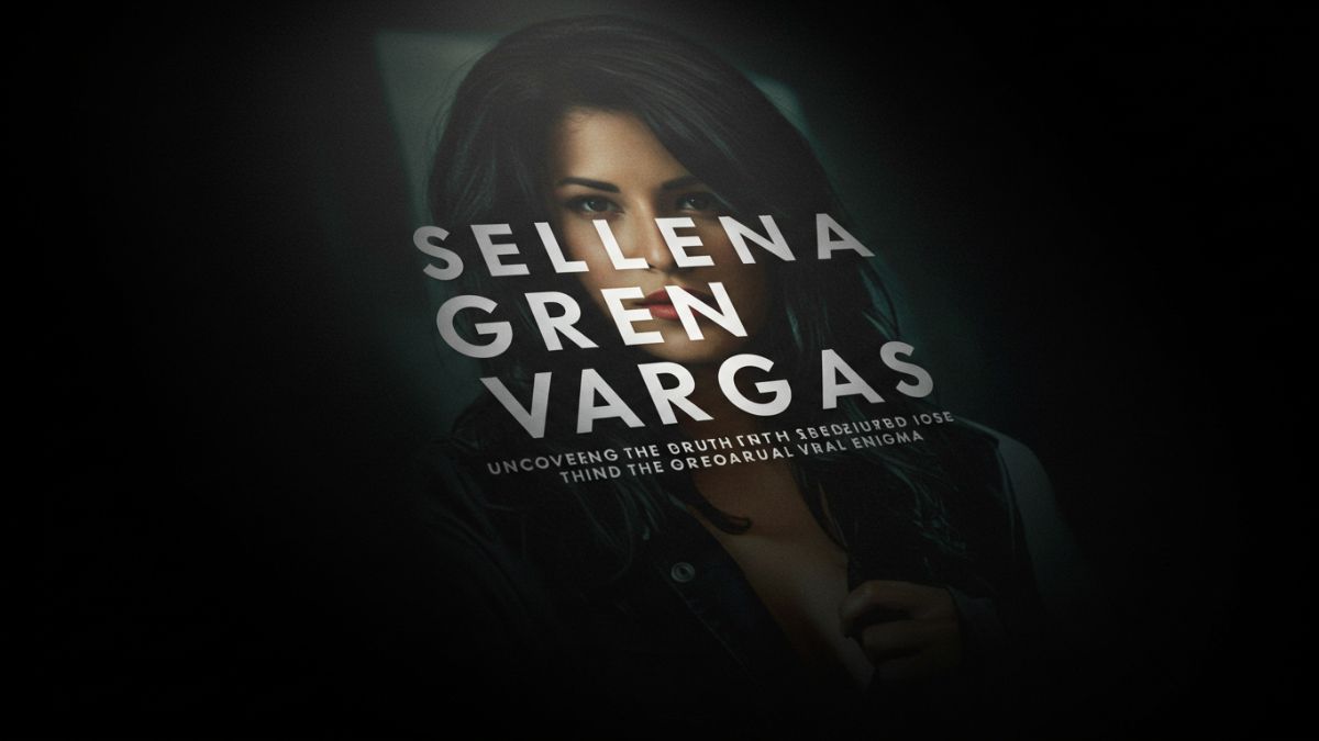 Selena Green Vargas: Uncovering the Truth Behind the Viral Enigma