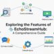 Exploring the Features of echostreamhub: A Comprehensive Guide