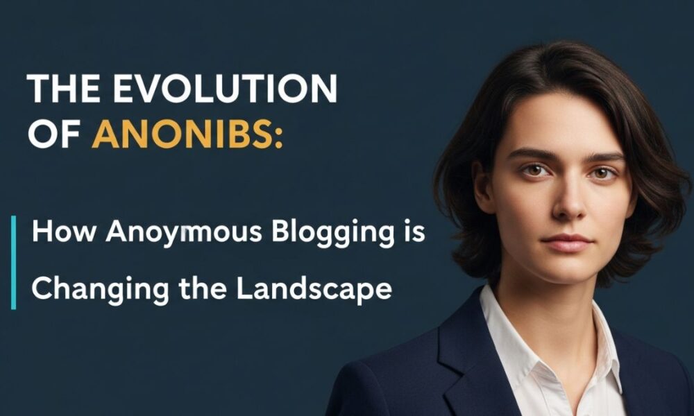 The Evolution of anonibs: How Anonymous Blogging is Changing the Landscape