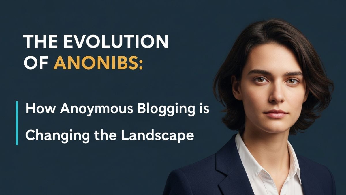 The Evolution of anonibs: How Anonymous Blogging is Changing the Landscape