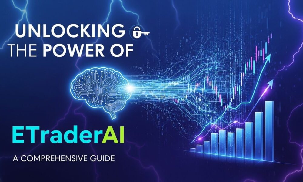 Unlocking the Power of ETraderAI: A Comprehensive Guide