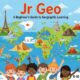 Jr Geo: A Beginner's Guide to Geographic Learning