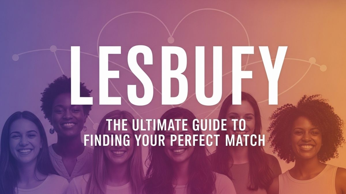 Lesbufy: The Ultimate Guide to Finding Your Perfect Match