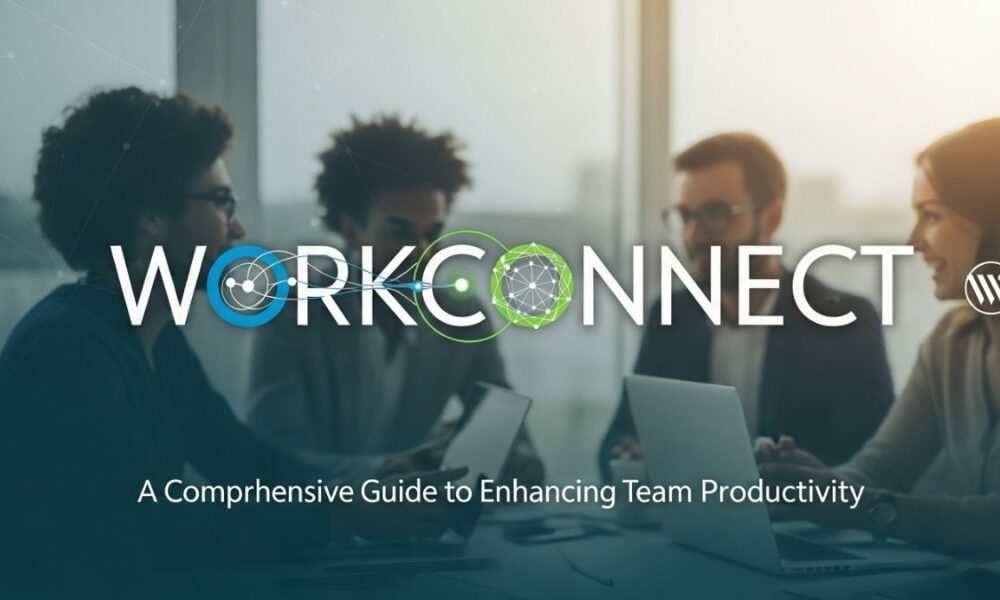 WorkConnect: A Comprehensive Guide to Enhancing Team Productivity