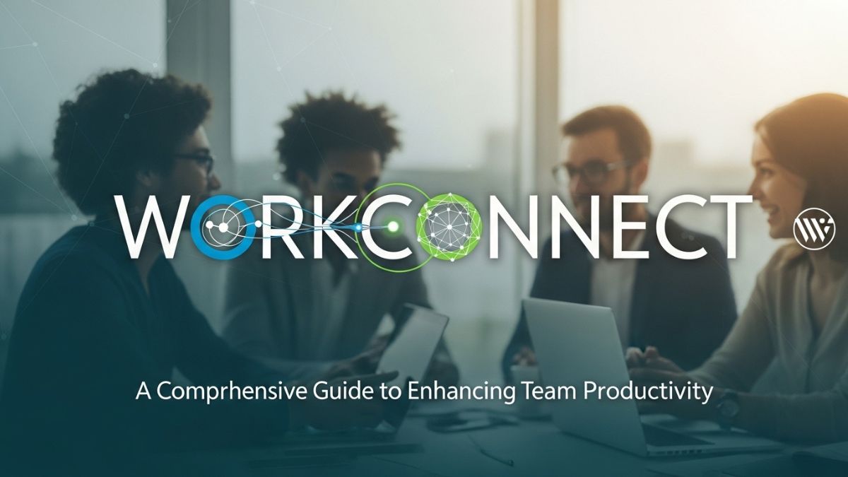 WorkConnect: A Comprehensive Guide to Enhancing Team Productivity